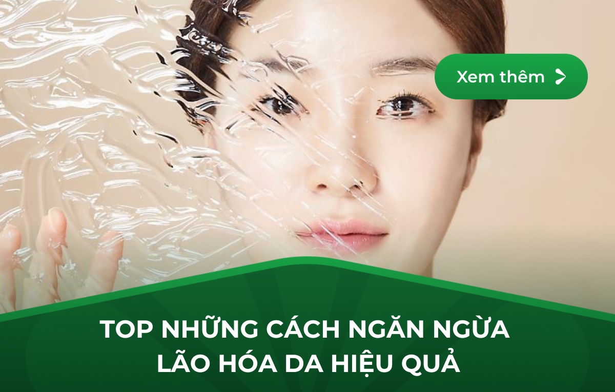 TOP NHỮNG CÁCH NGĂN NGỪA LÃO HÓA DA HIỆU QUẢ